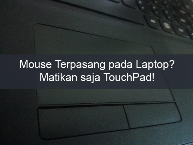 cara mematikan touchpad Laptop secara otomatis saat mouse terpasang