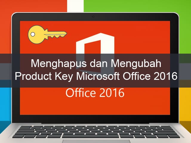 Cara Menghapus Dan Mengubah Product Key Ms Office 2016