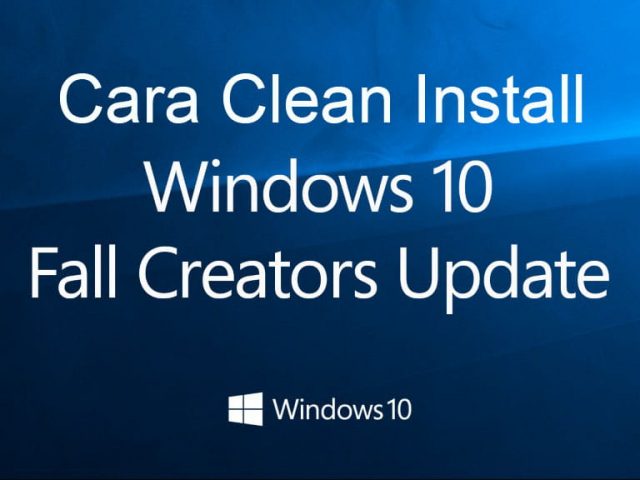 Fall Creators Update merupakan versi terbaru Windows Cara Clean Install Windows 10 Fall Creators Update