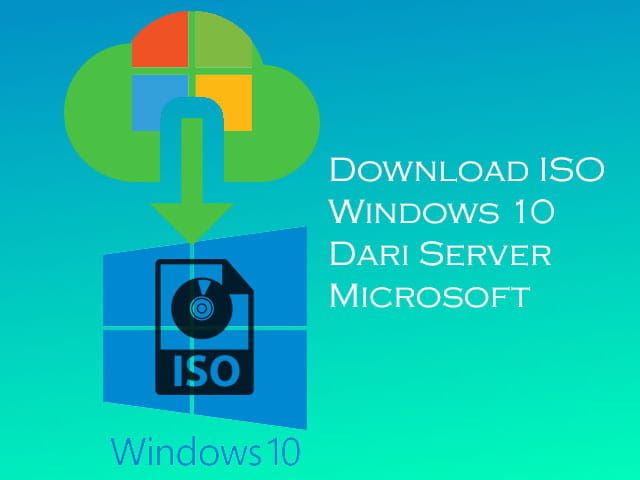 Cara download file iso Windows 10 terbaru gratis dari server Microsoft