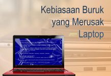 Kebiasaan buruk yang akan membuat Laptop menjadi lebih cepat rusak