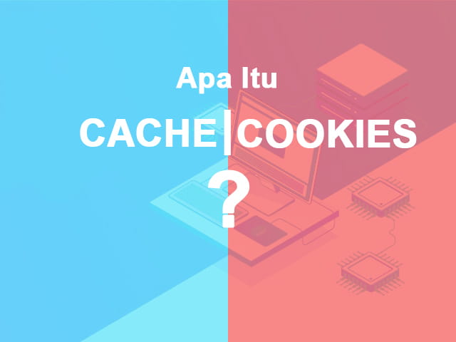 apa itu cache dan cookies pada sebuah browser