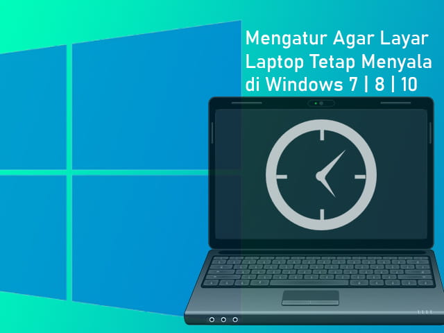 Cara setting layar Laptop agar tetap menyala di Windows 7, 8, 10