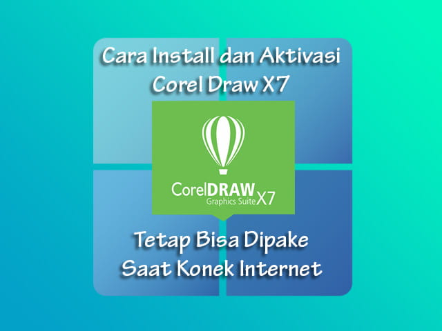 Cara install dan aktivasi Corel Draw X7 agar tetap bisa dipake saat Laptop konek internet