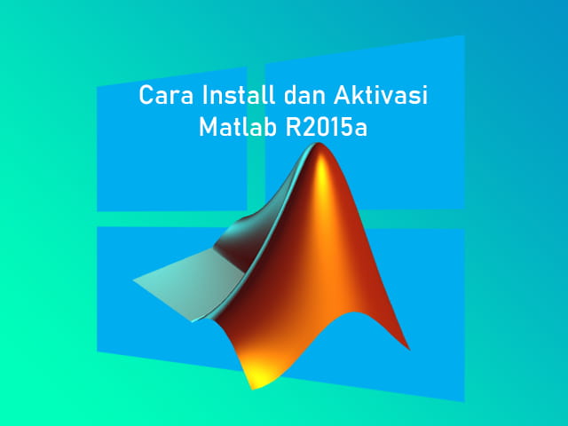 Cara install dan aktivasi MathWorks Matlab R2015a di Laptop Windows