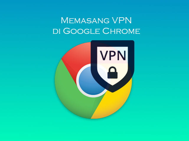 Cara memasang ekstensi VPN di browser Google Chrome