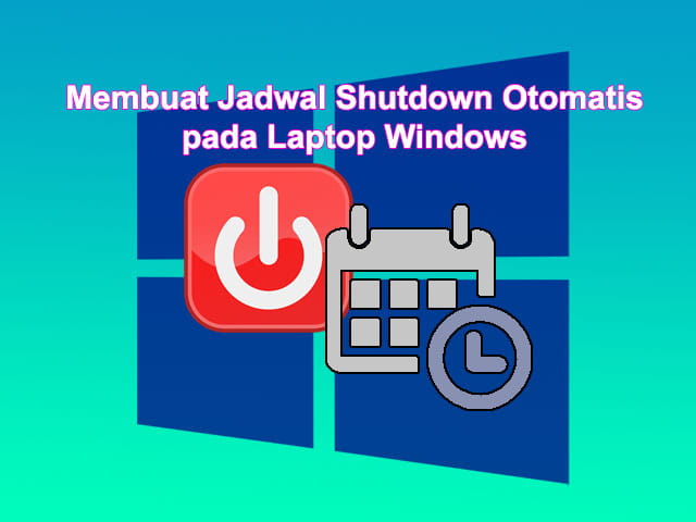 Cara membuat jadwal shutdown otomatis di Laptop Windows 10 8 7