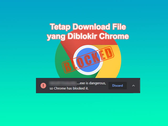 Cara mengatasi file download diblokir Google Chrome