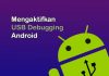 Cara mengaktifkan fitur USB debugging di semua HP Android