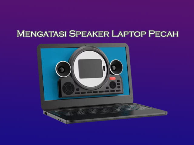 Cara mudah mengatasi speaker Laptop yang pecah atau kresek kresek