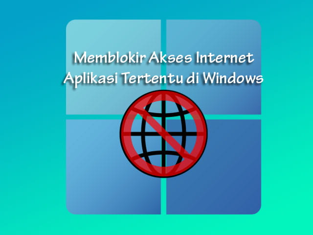 Cara memblokir akses internet aplikasi tertentu di Laptop Windows