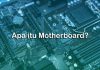 apa itu motherboard dan fungsinya