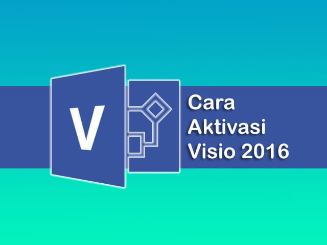 cara aktivasi Microsoft Visio 2016 permanen gratis tanpa software