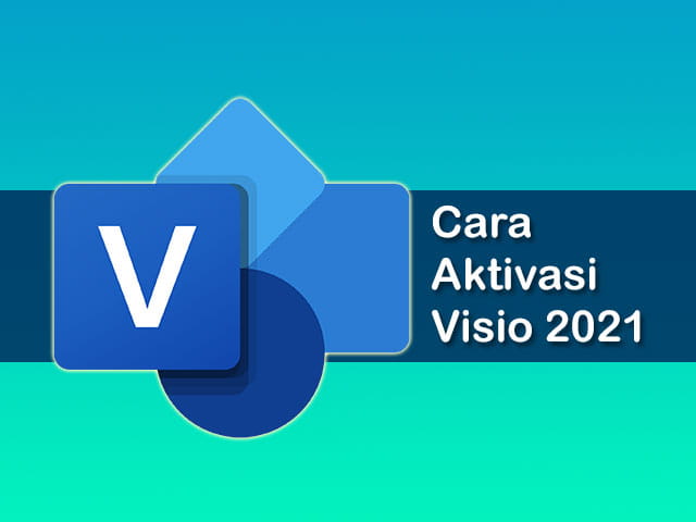 cara aktivasi Microsoft Visio 2021 gratis tanpa product key dan tanpa software