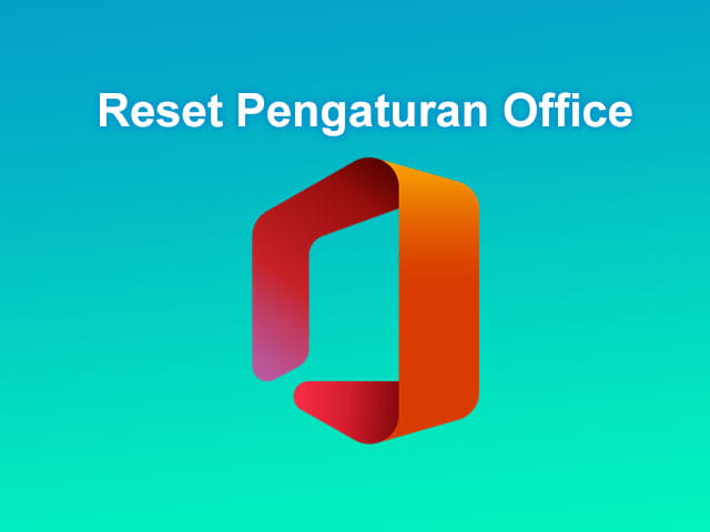 cara reset pengaturan Microsoft Office agar bisa teraktivasi