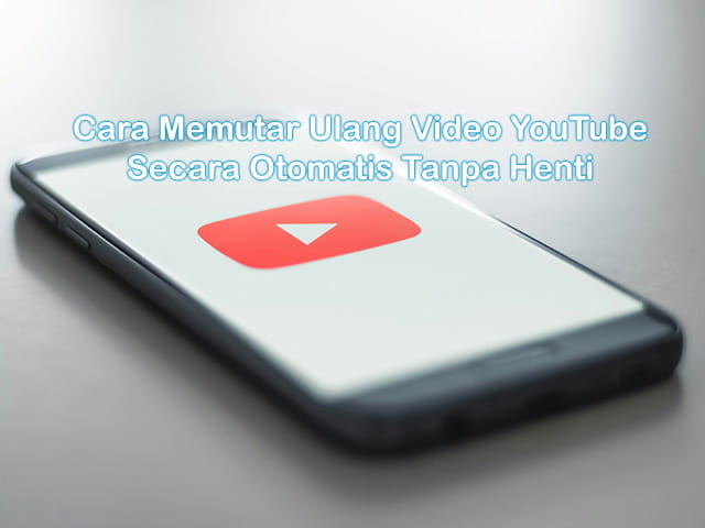 cara memutar ulang video di youtube secara otomatis tanpa henti